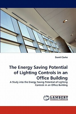 The Energy Saving Potential of Lighting Controls in an Office Building by David Clarke