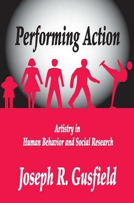 Performing Action: Artistry in Human Behavior and Social Research by 