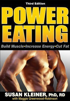 Power Eating: Build Muscle, Increase Energy, Cut Fat by Susan M. Kleiner, Maggie Greenwood-Robinson