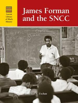 James Forman and SNCC by Michael V. Uschan