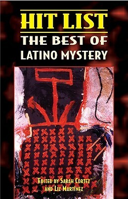 Hit List: The Best of Latino Mystery by L.M. Quinn, Liz Martínez, Sergio Troncoso, Sarah Cortez