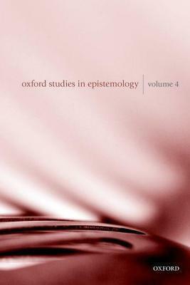 Oxford Studies in Epistemology Volume 4 by Tamar Szabó Gendler, John Hawthorne