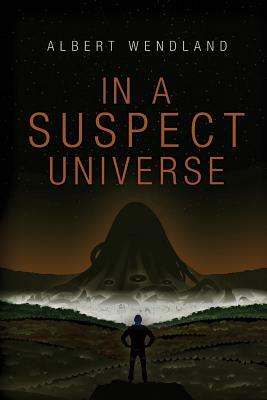 In a Suspect Universe by Albert Wendland