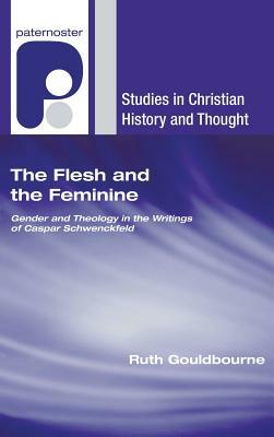 The Flesh and the Feminine by Ruth Gouldbourne