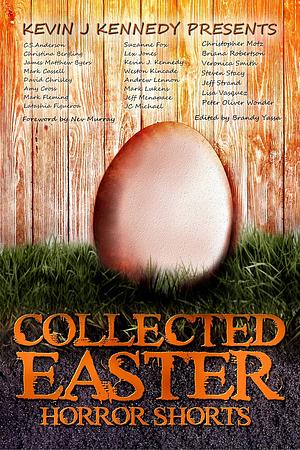 Collected Easter Horror Shorts (Collected Horror Shorts Book 2) by Christina Bergling, Christopher Motz, Latashia Figueroa, Suzanne Fox, David Chrisley, Mark Lukens, C.S. Anderson, Veronica Smith, Kevin J. Kennedy, Weston Kincade, Lisa Vasquez, Mark Fleming, Lex Jones, Briana Robertson, Peter Oliver Wonder, Amy Cross, Mark Cassell, Steven Stacy, JC Michael, Jeff Menapace, James Matthew Byers, Andrew Lennon, Jeff Strand