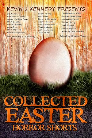 Collected Easter Horror Shorts (Collected Horror Shorts Book 2) by Mark Lukens, Jeff Menapace, Weston Kincade, Mark Cassell, Latashia Figueroa, Jeff Strand, Lex Jones, Mark Fleming, Christina Bergling, C.S. Anderson, Lisa Vasquez, Christopher Motz, David Chrisley, Briana Robertson, Amy Cross, Veronica Smith, Kevin J. Kennedy, Peter Oliver Wonder, Andrew Lennon, Steven Stacy, Suzanne Fox, JC Michael, James Matthew Byers