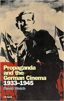 Propaganda and the German Cinema, 1933-1945 by David Welch