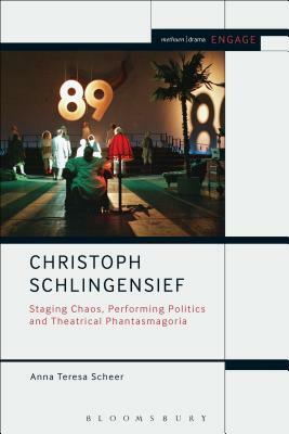 Christoph Schlingensief: Staging Chaos, Performing Politics and Theatrical Phantasmagoria by Anna Teresa Scheer