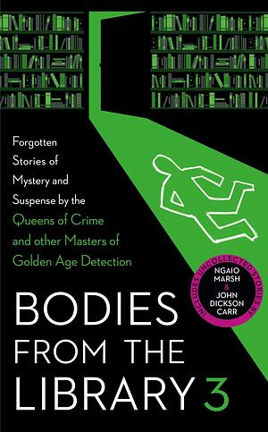 Bodies from the Library 3: Lost Tales of Mystery and Suspense from the Golden Age of Detection by Dorothy L. Sayers, Ngaio Marsh, Agatha Christie, Agatha Christie