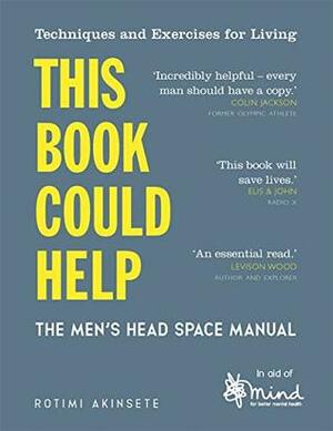 This Book Could Help: The Men's Head Space Manual – Techniques and Exercises for Living by Rotimi Akinsete, Mind