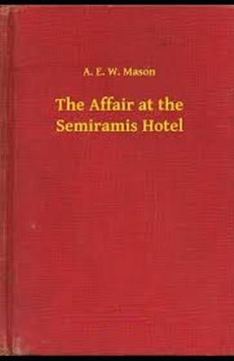 The Affair at the Semiramis Hotel Illustrated by A.E.W. Mason