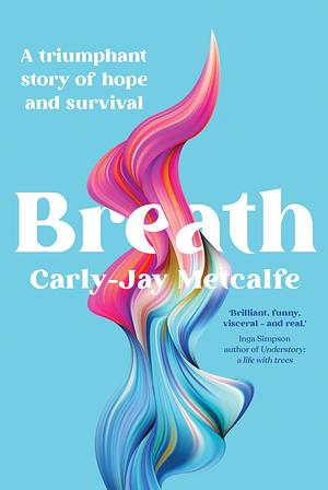 Breath: A Memoir by Carly-Jay Metcalfe