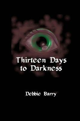 Thirteen Days to Darkness by Debbie Barry