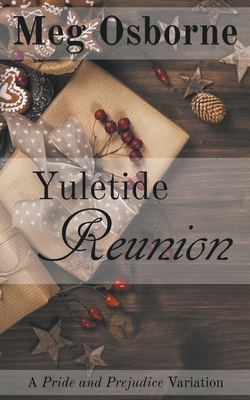 Yuletide Reunion: A Pride and Prejudice Variation by Meg Osborne