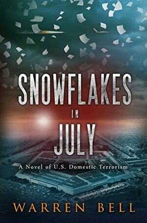 Snowflakes in July: A Novel of U.S. Domestic Terrorism by Warren Bell