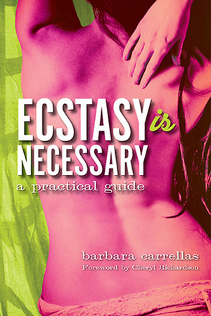 Ecstasy is Necessary: A Practical Guide by Barbara Carrellas