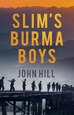 Slim's Burma Boys by John Hill