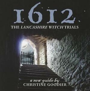 1612: The Lancashire Witch Trials: A New Guide by Christine Goodier