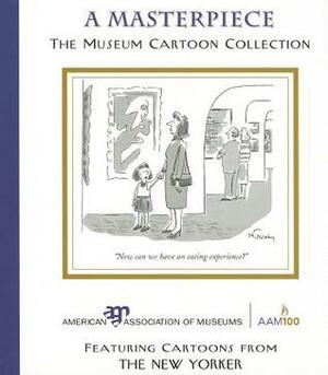 A Masterpiece: The Museum Cartoon Collection by American Association Of Museums