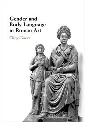 Gender and Body Language in Roman Art by Glenys Davies