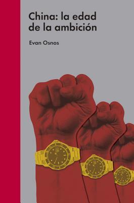 China: La Edad de la Ambición by Evan Osnos