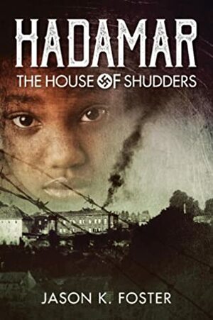 Hadamar - The House of Shudders by Jason K. Foster