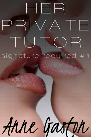 Her Private Tutor (Signature Required, Part 1) by Anne Gaston