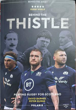 Behind the Thistle: Playing Rugby for Scotland by Peter Burns, David Barnes