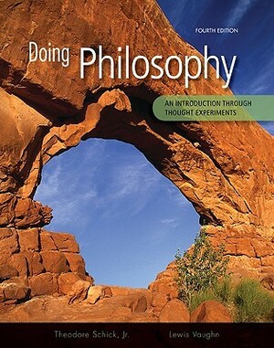 Doing Philosophy: An Introduction Through Thought Experiments by Theodore Schick Jr., Lewis Vaughn