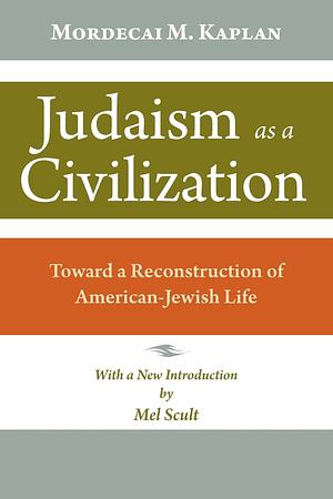 Judaism as a Civilization: Toward a Reconstruction of American-Jewish Life by Mordecai Menahem Kaplan