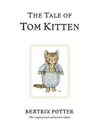 The Tale of Tom Kitten: The original and authorized edition by Beatrix Potter