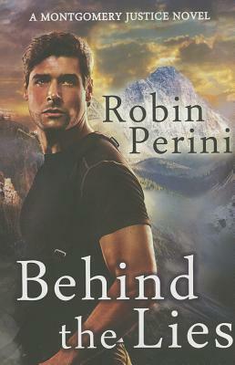 Behind the Lies: A Montgomery Justice Novel by Robin Perini