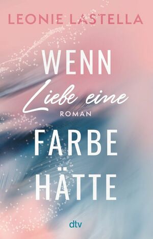 Wenn Liebe eine Farbe hätte by Leonie Lastella