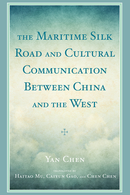 The Maritime Silk Road and Cultural Communication Between China and the West by Yan Chen