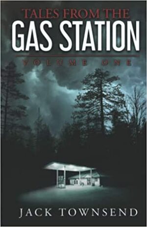 Tales from the Gas Station: Volume One: Volume 1 by Jack Townsend