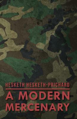 A Modern Mercenary by Hesketh Hesketh-Prichard