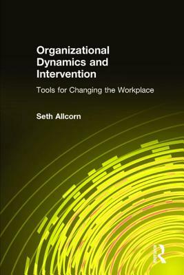 Organizational Dynamics and Intervention: Tools for Changing the Workplace: Tools for Changing the Workplace by Robert W. Allen, Lyman W. Porter, H. L. Angle