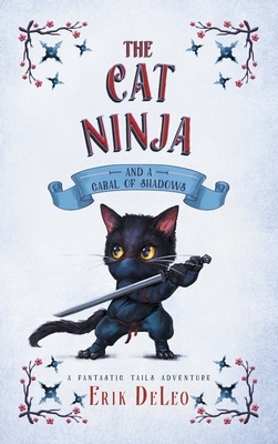 The Cat Ninja: and a Cabal of Shadows by Erik DeLeo