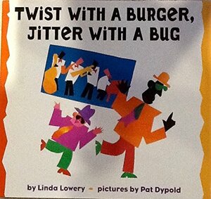 Twist With a Burger, Jitter With a Bug by Linda Lowery