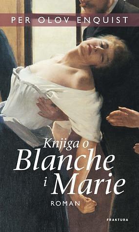 Knjiga o Blanche i Marie by Per Olov Enquist, Per Olov Enquist, Željka Černok