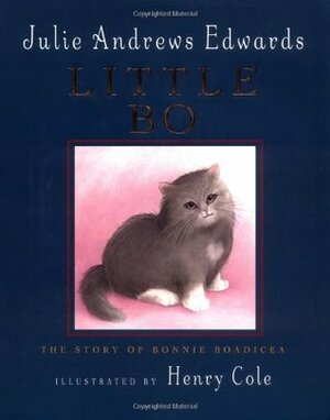Little Bo: The Story of Bonnie Boadicea by Henry Cole, Julie Andrews Edwards