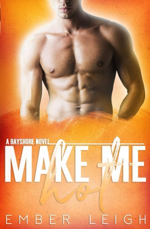 Make Me Hot by Ember Leigh