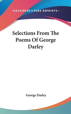Selections From The Poems Of George Darley by George Darley