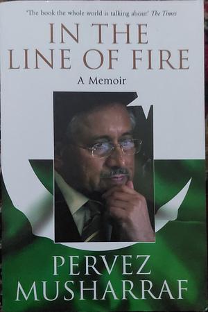 In the Line of Fire: A Memoir by Pervez Musharraf