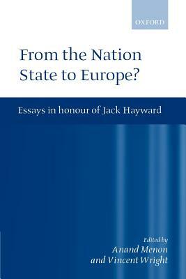 From Nation State to Europe?: Essays in Honour of Jack Hayward by 