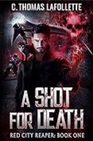 A Shot for Death by C. Thomas Lafollette, C. Thomas Lafollette