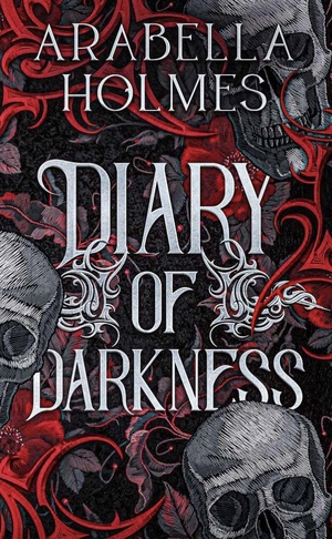 Diary Of Darkness by Arabella Holmes