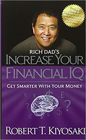 Rich Dad's Increase Your Financial IQ by Robert T. Kiyosaki