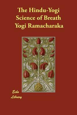 The Hindu-Yogi Science of Breath by Yogi Ramacharaka