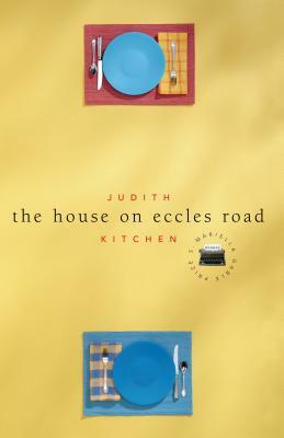 The House on Eccles Road by Judith Kitchen